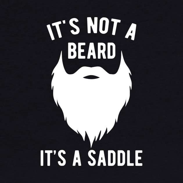 It's Not A Beard It's A Saddle by Quotty